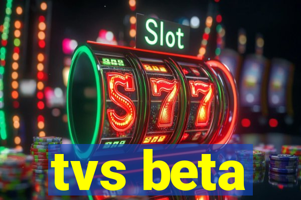 tvs beta